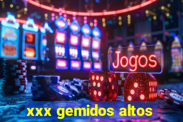 xxx gemidos altos